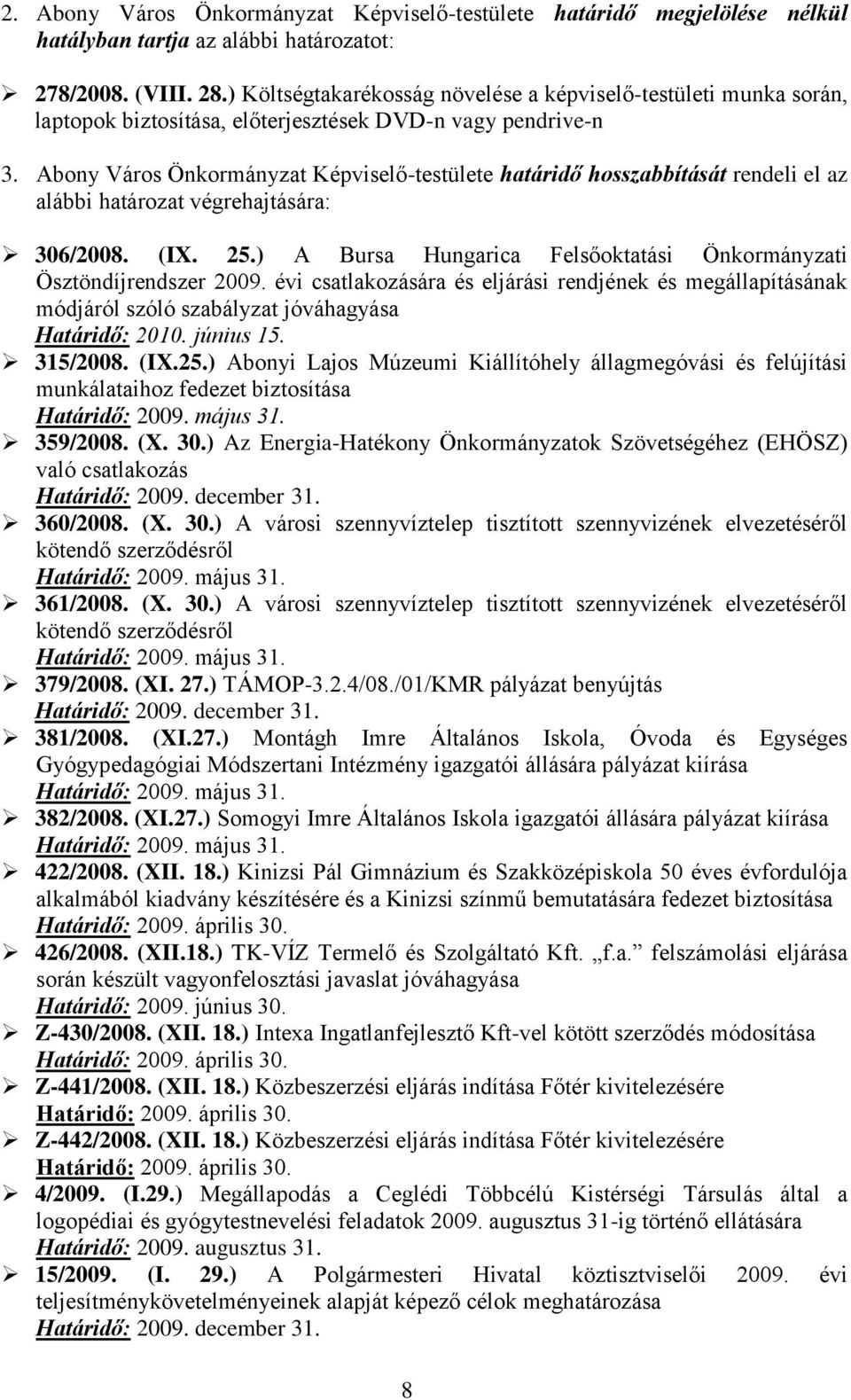 Abony Város Önkormányzat Képviselő-testülete határidő hosszabbítását rendeli el az alábbi határozat végrehajtására: 306/2008. (IX. 25.