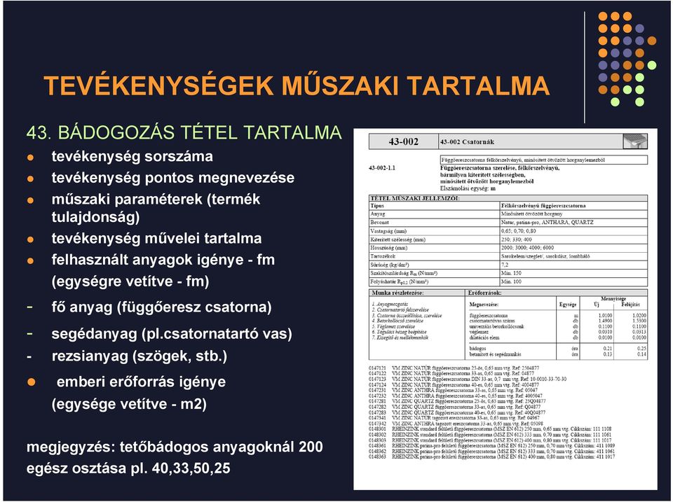 tulajdonság) tevékenység művelei tartalma felhasznált anyagok igénye - fm (egységre vetítve - fm) - fő anyag
