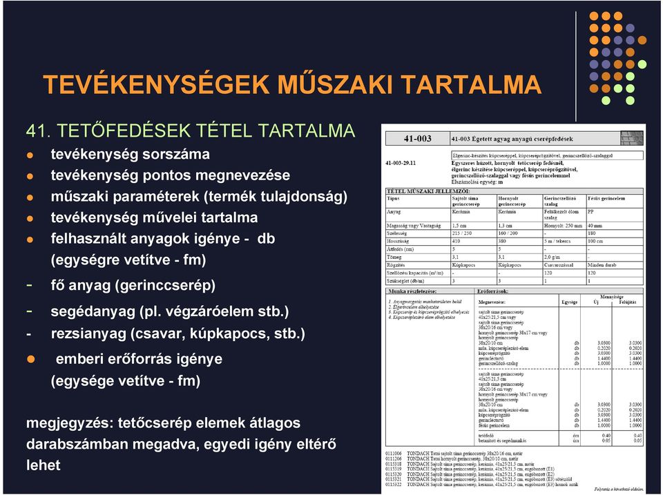 tulajdonság) tevékenység művelei tartalma felhasznált anyagok igénye - db (egységre vetítve - fm) - fő anyag