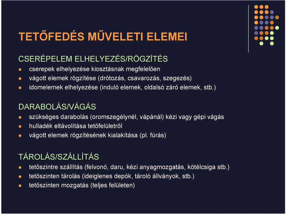 ) DARABOLÁS/VÁGÁS szükséges darabolás (oromszegélynél, vápánál) kézi vagy gépi vágás hulladék eltávolítása tetőfelületről vágott elemek