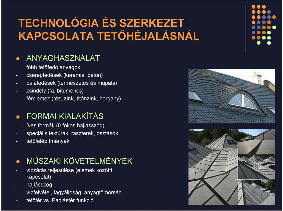 íves formák (0 fokos hajlásszög) - speciális textúrák, raszterek, osztások - tetőfelépítmények MŰSZAKI KÖVETELMÉNYEK -