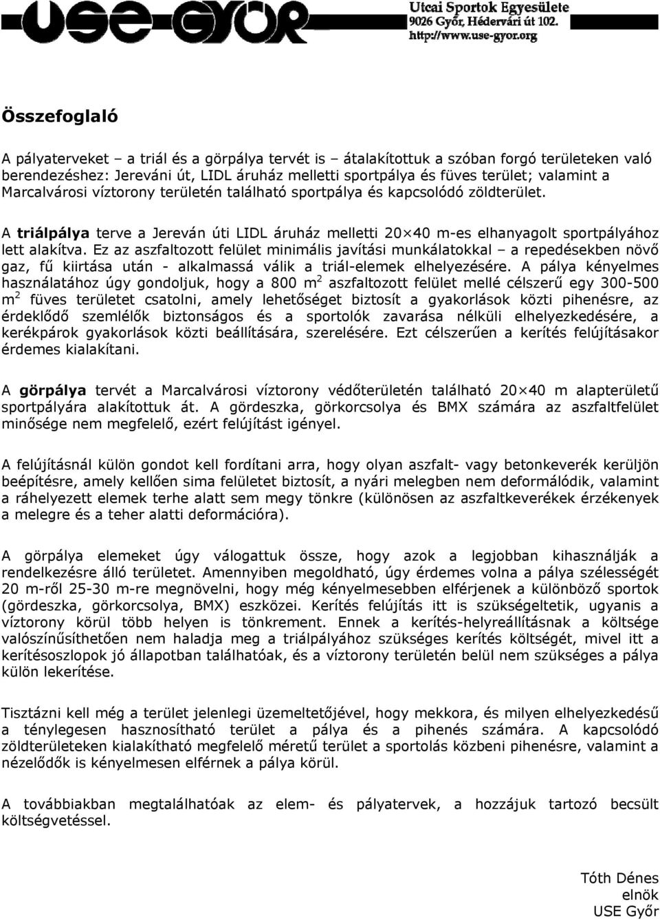 Ez az aszfaltozott felület minimális javítási munkálatokkal a repedésekben növő gaz, fű kiirtása után - alkalmassá válik a triál-elemek elhelyezésére.