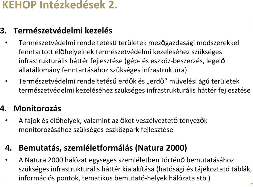 és eszköz-beszerzés, legelı állatállomány fenntartásához szükséges infrastruktúra) Természetvédelmi rendeltetésőerdık és erdı mővelési ágúterületek természetvédelmi kezeléséhez szükséges