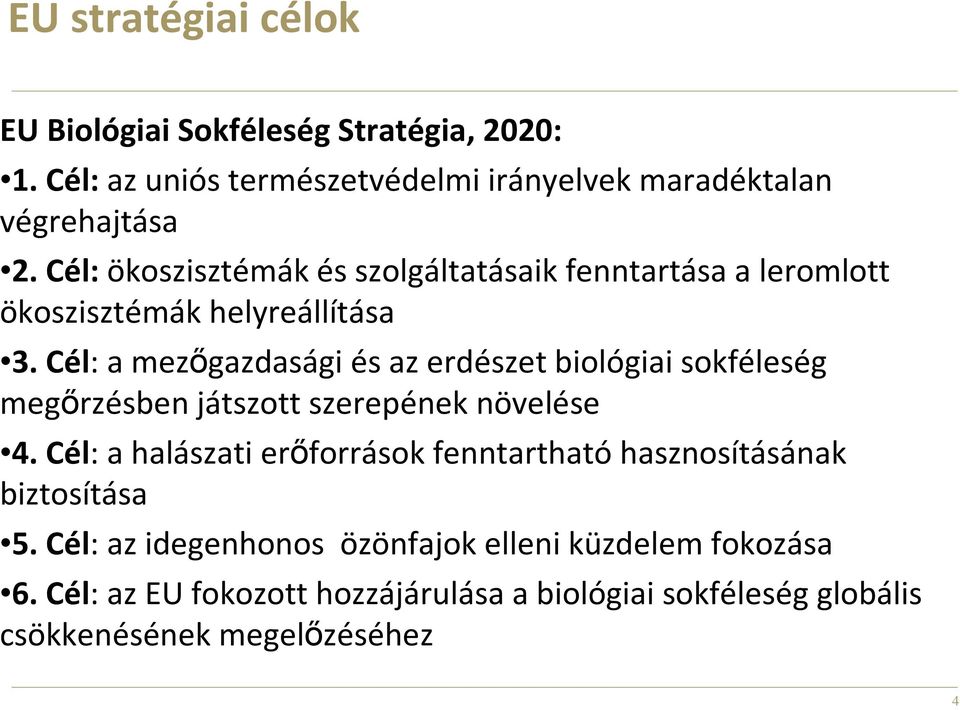 Cél: a mezıgazdasági és az erdészet biológiai sokféleség megırzésben játszott szerepének növelése 4.