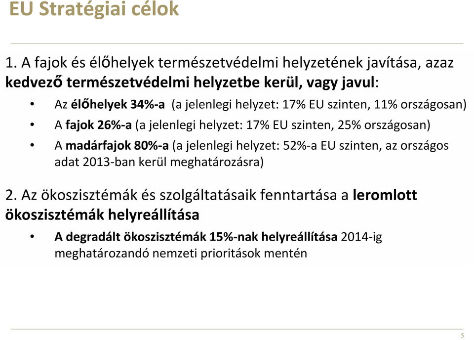 jelenlegi helyzet: 17% EU szinten, 11% országosan) A fajok 26%-a (a jelenlegi helyzet: 17% EU szinten, 25% országosan) A madárfajok 80%-a (a