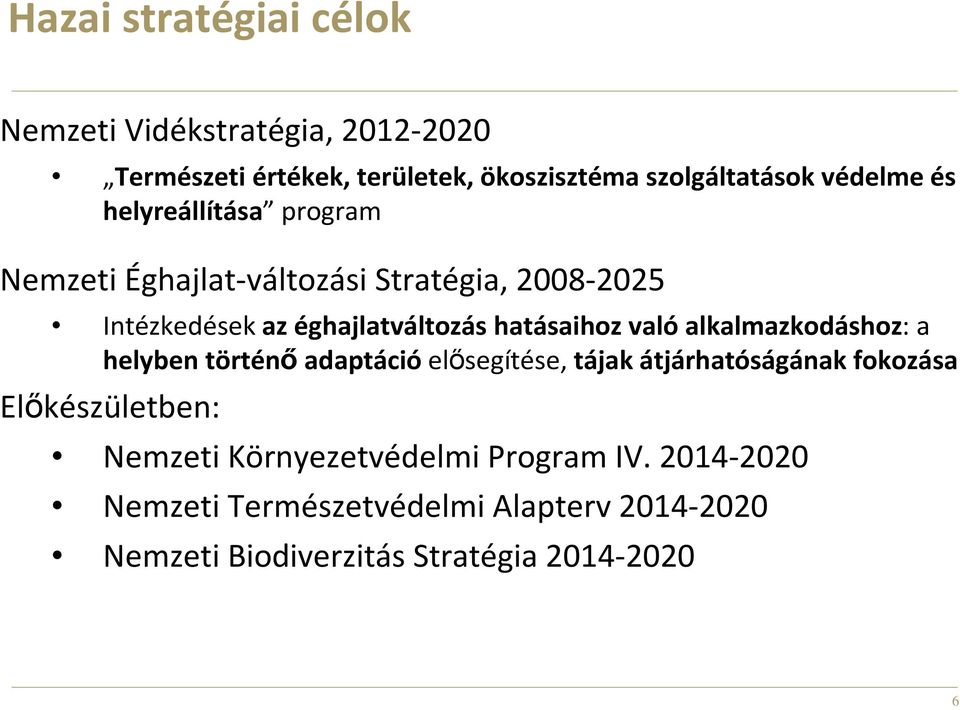 hatásaihoz valóalkalmazkodáshoz: a helyben történıadaptációelısegítése, tájak átjárhatóságának fokozása Elıkészületben: