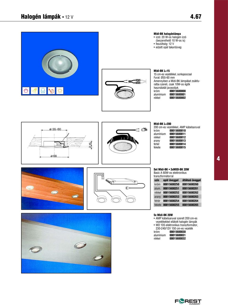 0001560001 fekete 00015600015 Set Midi-BK 3xMIDI-BK 20W Basic A 60W-os elektronikus transzformátorral szín opál üveggel átlátszó üveggel króm 00015600250 00015600260 alum.