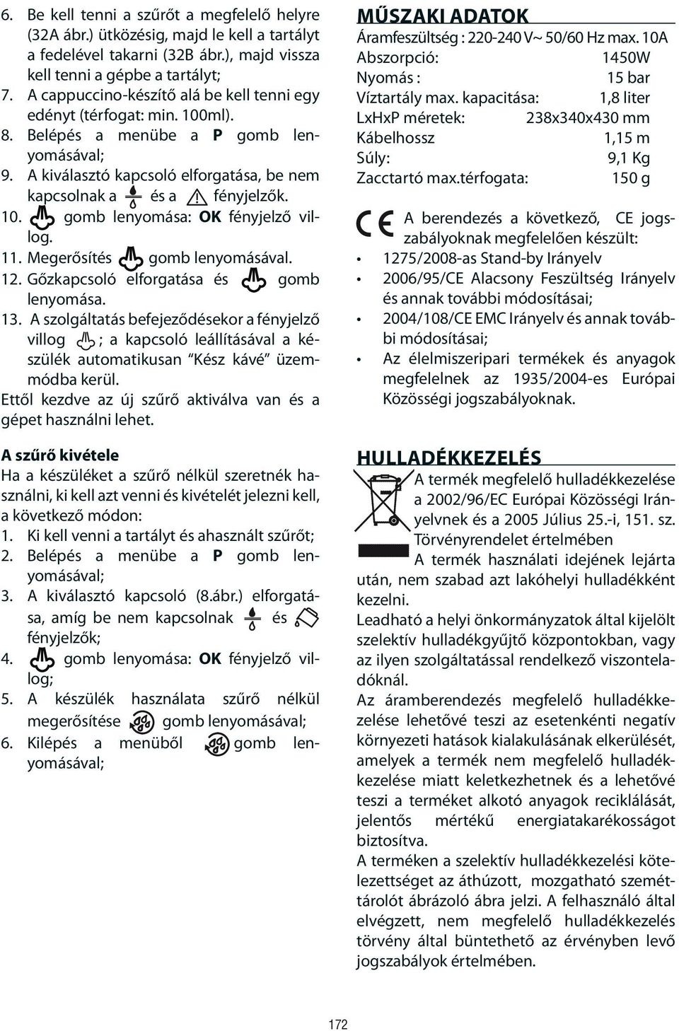 11. Megerősítés gomb lenyomásával. 12. Gőzkapcsoló elforgatása és gomb lenyomása. 13.