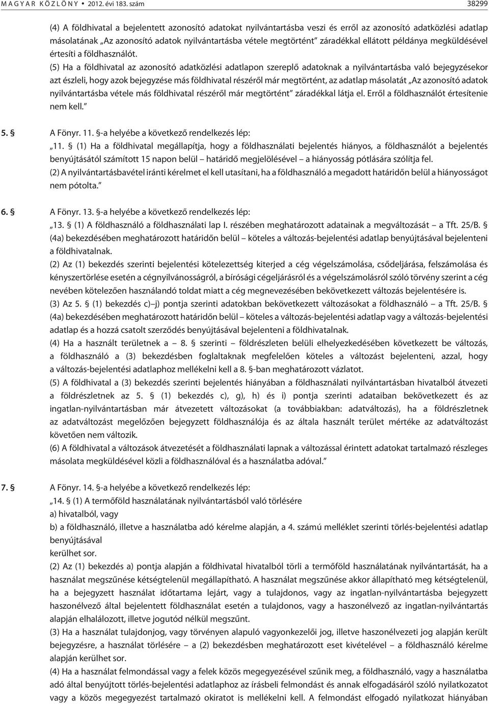 záradékkal ellátott példánya megküldésével értesíti a földhasználót.