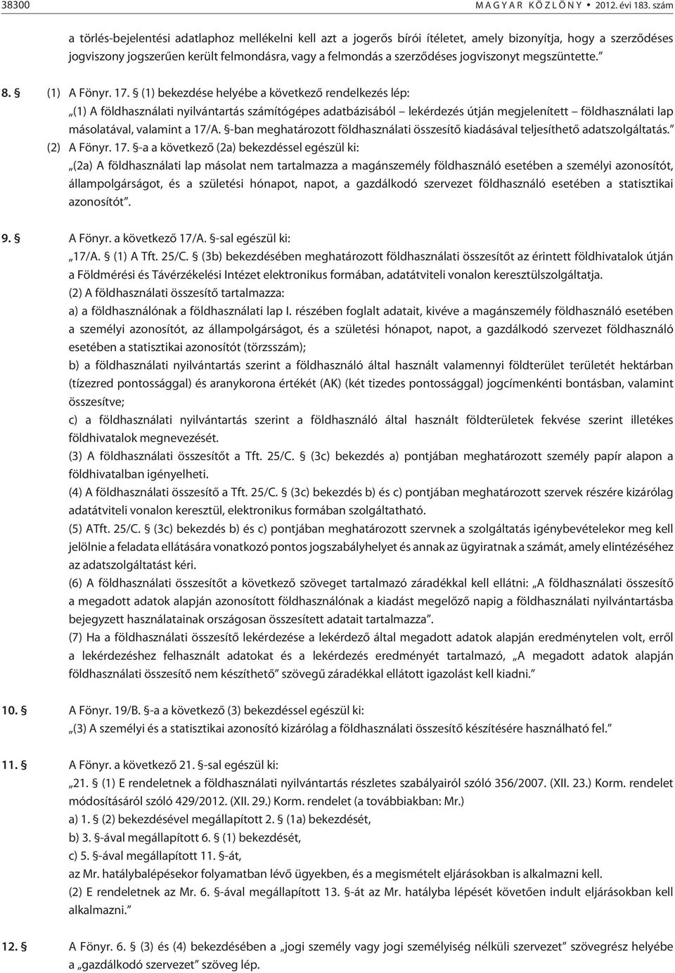 jogviszonyt megszüntette. 8. (1) A Fönyr. 17.