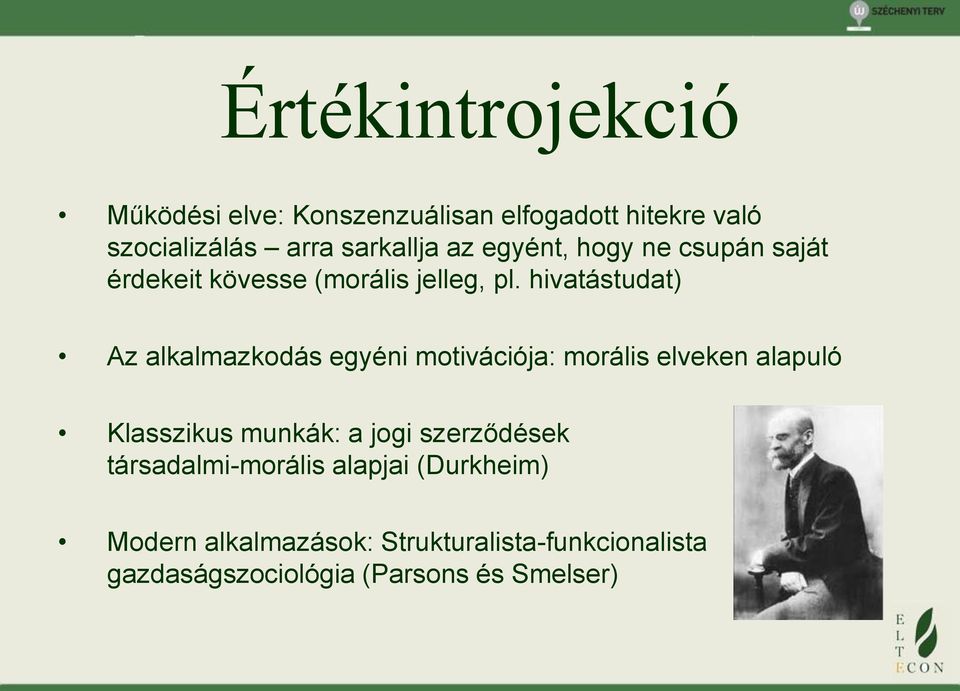 hivatástudat) Az alkalmazkodás egyéni motivációja: morális elveken alapuló Klasszikus munkák: a jogi