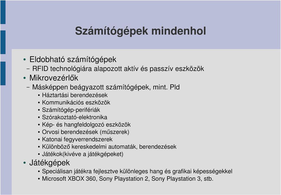 Pld Háztartási berendezések Kommunikációs eszközök Számítógép perifériák Szórakoztató elektronika Kép és hangfeldolgozó eszközök Orvosi