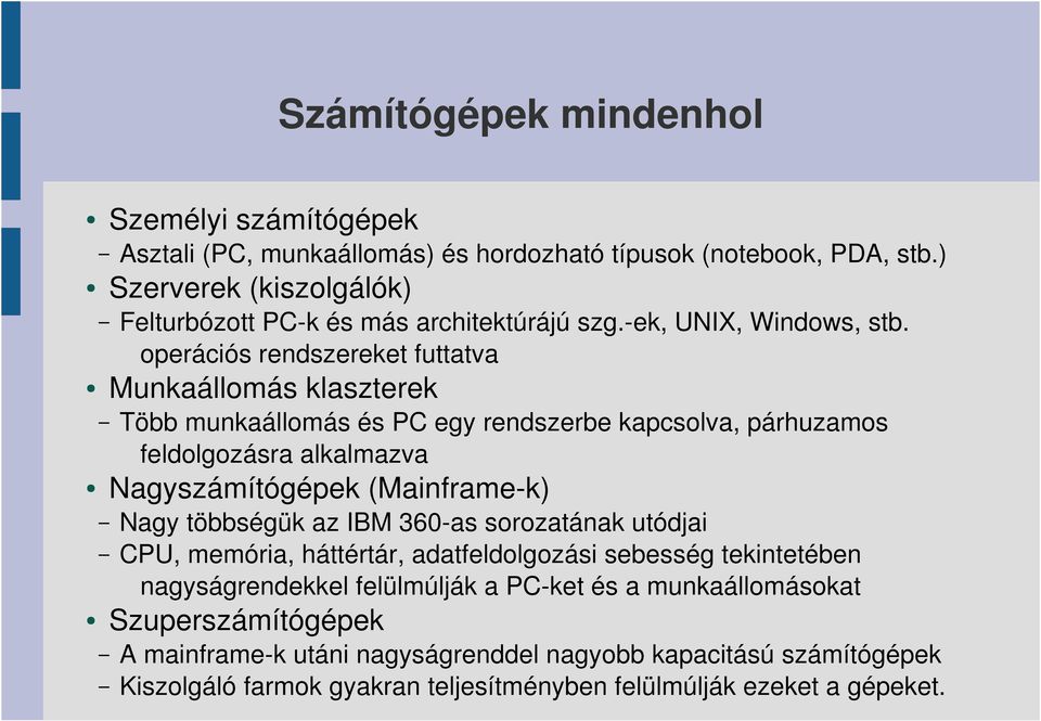 operációs rendszereket futtatva Munkaállomás klaszterek Asztali (PC, munkaállomás) és hordozható típusok (notebook, PDA, stb.