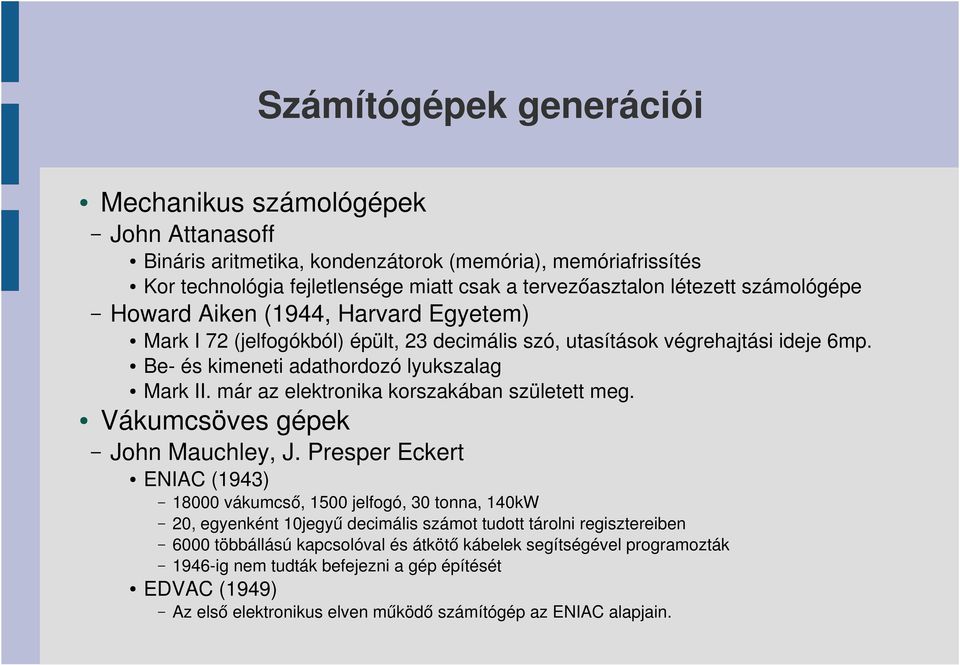 már az elektronika korszakában született meg. Vákumcsöves gépek John Mauchley, J.