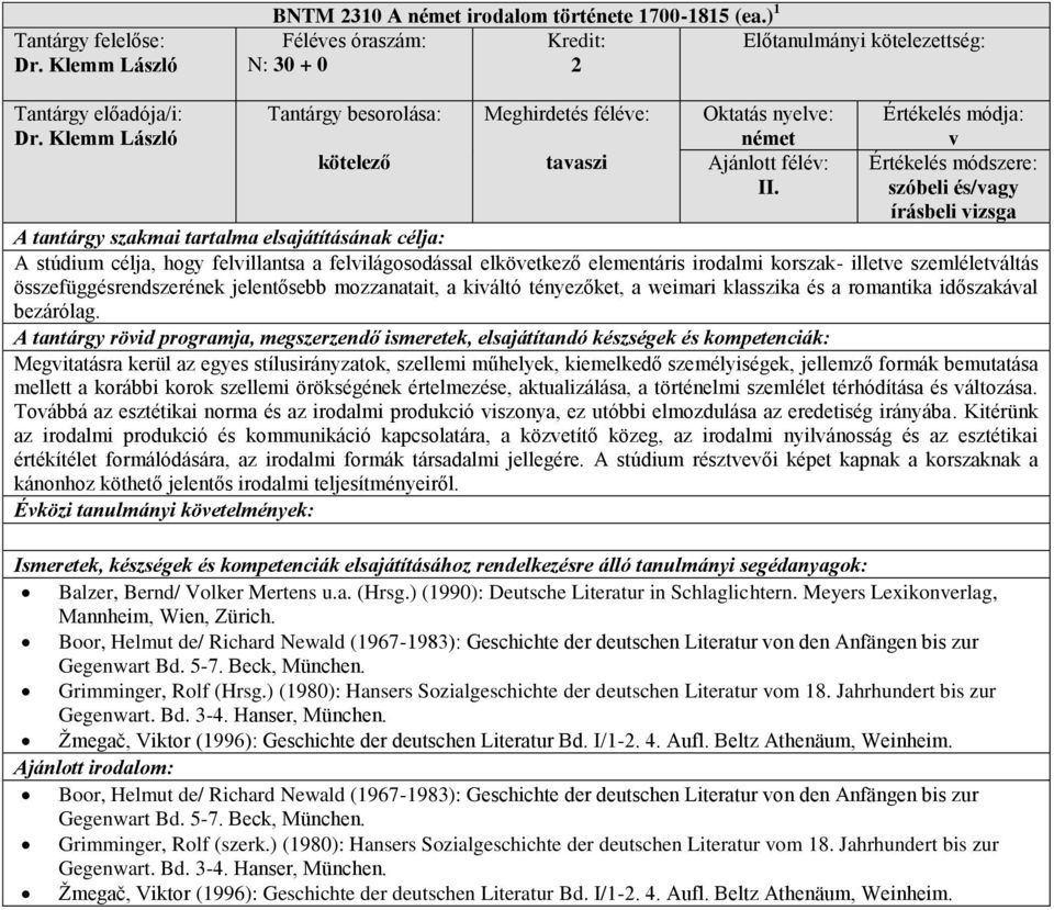 kiváltó tnyezőket, a weimari klasszika s a romantika időszakával bezárólag.