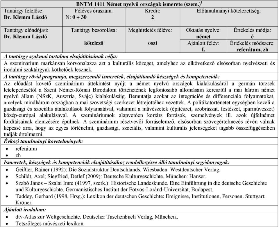 Az előadást követő szeminárium áttekintst nyújt a nyelvű országok kialakulásáról a germán törzsek letelepedstől a Szent Nmet-Római Birodalom törtnetnek legfontosabb állomásain keresztül a mai három