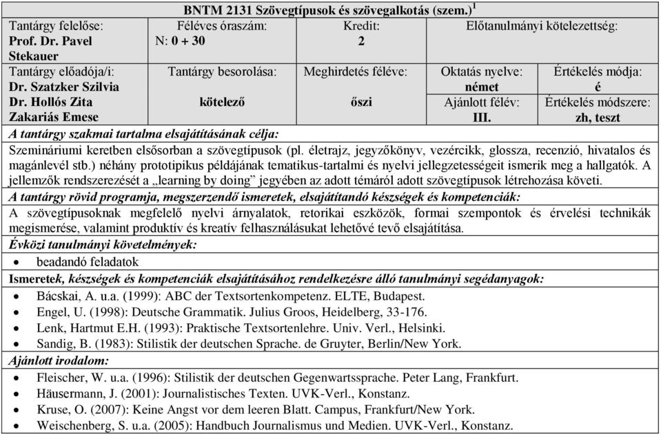 ) nhány prototipikus pldájának tematikus-tartalmi s nyelvi jellegzetessgeit ismerik meg a hallgatók.