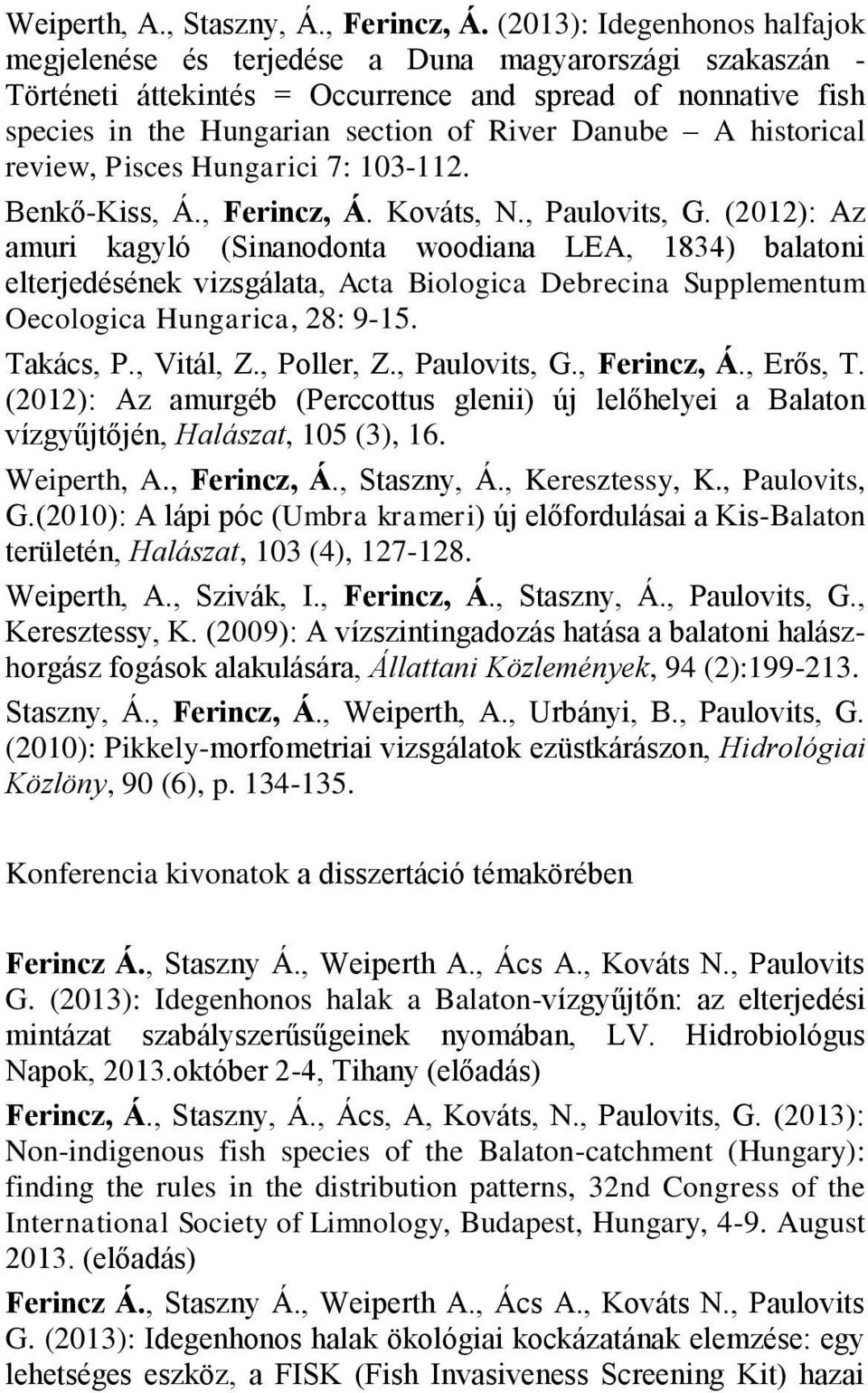 A historical review, Pisces Hungarici 7: 103-112. Benkő-Kiss, Á., Ferincz, Á. Kováts, N., Paulovits, G.