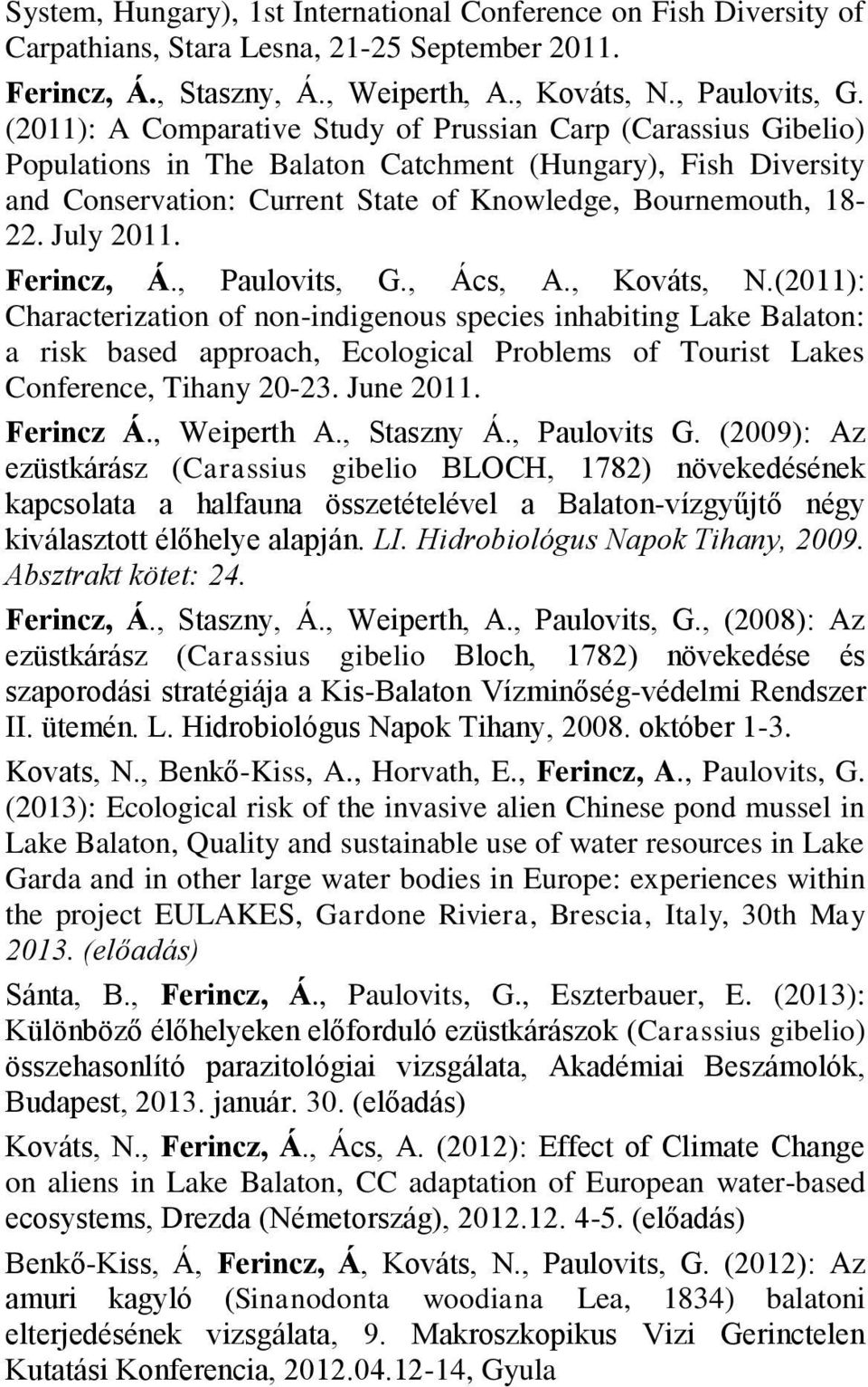 July 2011. Ferincz, Á., Paulovits, G., Ács, A., Kováts, N.