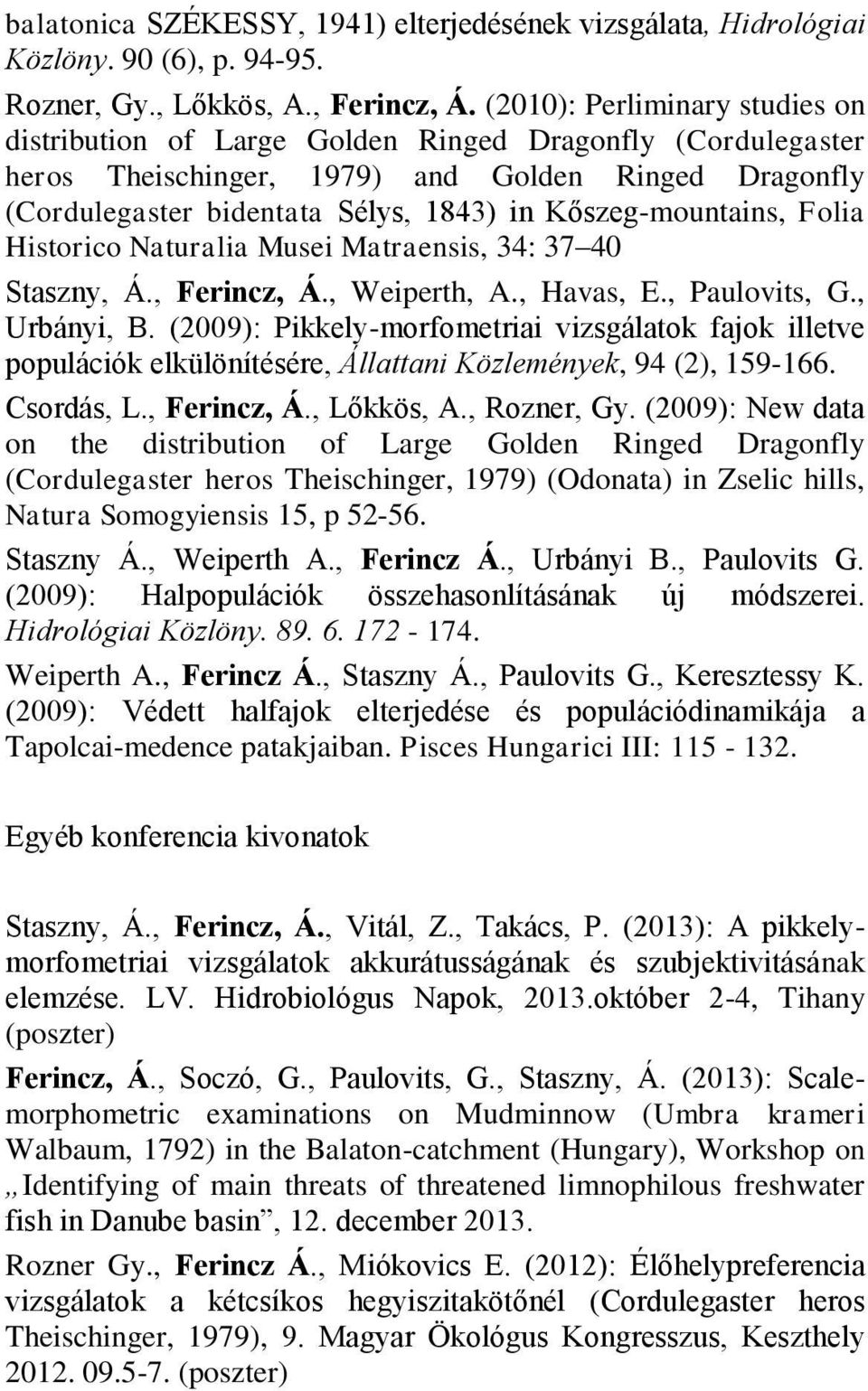 Kőszeg-mountains, Folia Historico Naturalia Musei Matraensis, 34: 37 40 Staszny, Á., Ferincz, Á., Weiperth, A., Havas, E., Paulovits, G., Urbányi, B.