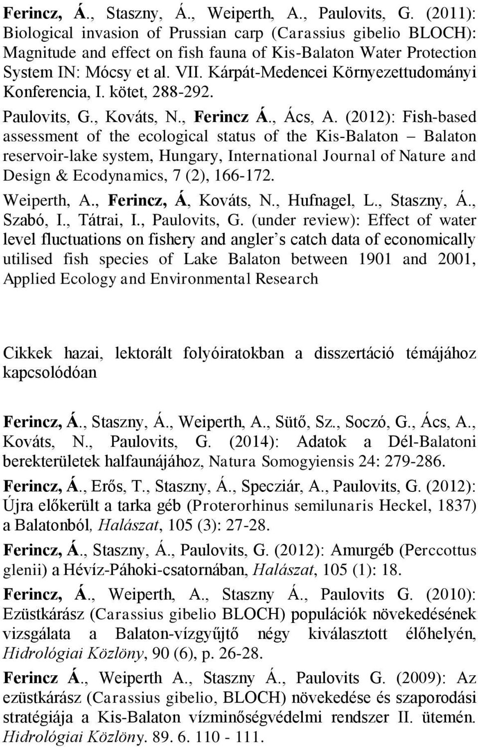Kárpát-Medencei Környezettudományi Konferencia, I. kötet, 288-292. Paulovits, G., Kováts, N., Ferincz Á., Ács, A.