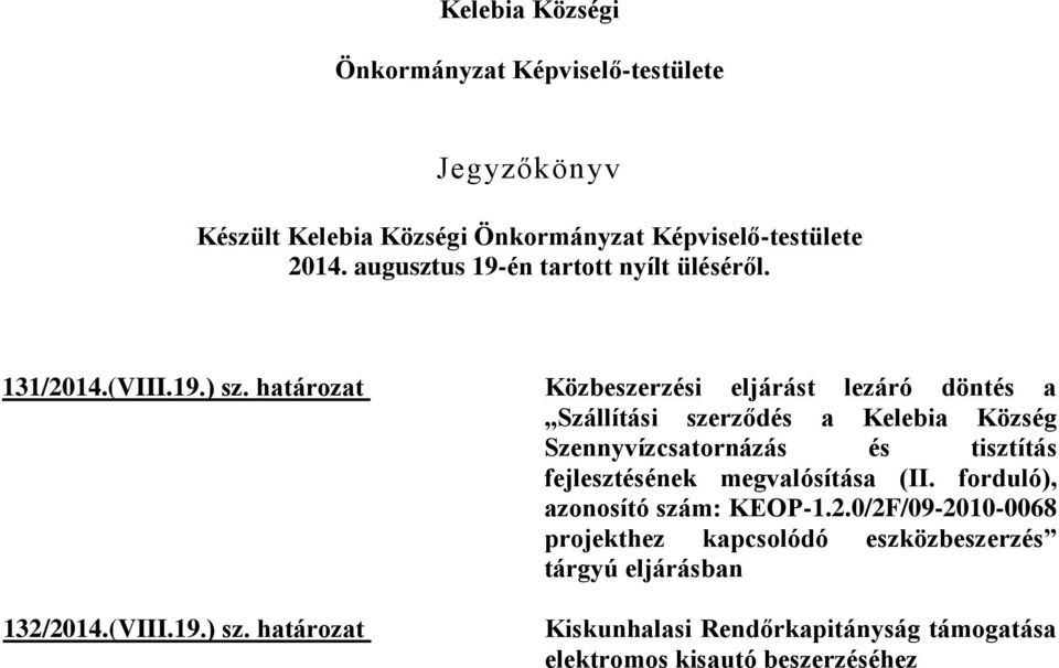 határozat Közbeszerzési eljárást lezáró döntés a Szállítási szerződés a Kelebia Község Szennyvízcsatornázás és tisztítás fejlesztésének