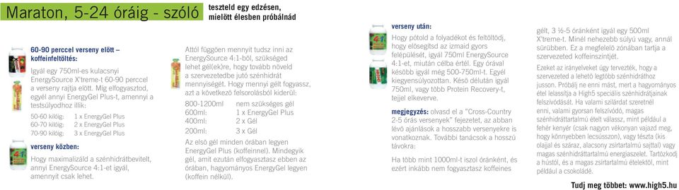 maximalizáld a szénhidrátbevitelt, annyi EnergySource 4:1-et igyál, amennyit csak lehet.
