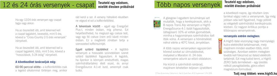 A következöket tanácsoljuk még: 60-90 perccel elötte - a koffeinfeltöltés csak a legelsö alkalommal történjen meg, amikor Teszteld egy edzésen, mielött élesben próbálnád rád kerül a sor.