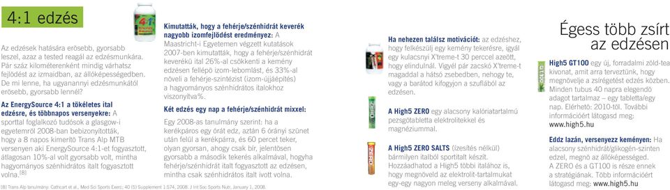 Az EnergySource 4:1 a tökéletes ital edzésre, és többnapos versenyekre: A sporttal foglalkozó tudósok a glasgow-i egyetemröl 2008-ban bebizonyították, hogy a 8 napos kimerítö Trans Alp MTB versenyen