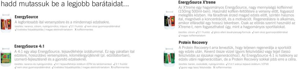 EnergySource, tejsavófehérje izolátummal. Ez egy páratlan ital edzésre, hosszútávú versenyzésre, kilométergyüjtésnél (pl. edzötáborban), izomerö-fejlesztésnél és a gyorsító edzéseknél.