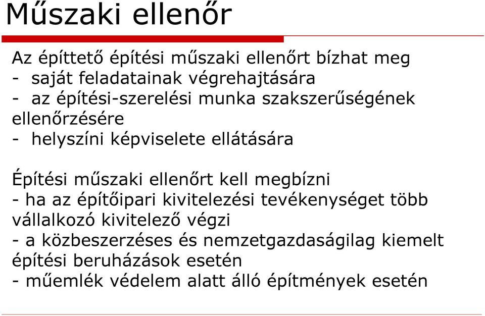 ellenőrt kell megbízni - ha az építőipari kivitelezési tevékenységet több vállalkozó kivitelező végzi - a