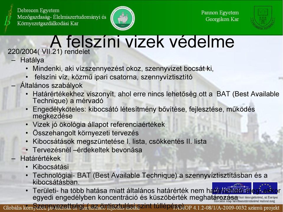 lehetőség ott a BAT (Best Available Technique) a mérvadó Engedélyköteles: kibocsátó létesítmény bővítése, fejlesztése, működés megkezdése Vizek jó ökológia állapot referenciaértékek Összehangolt