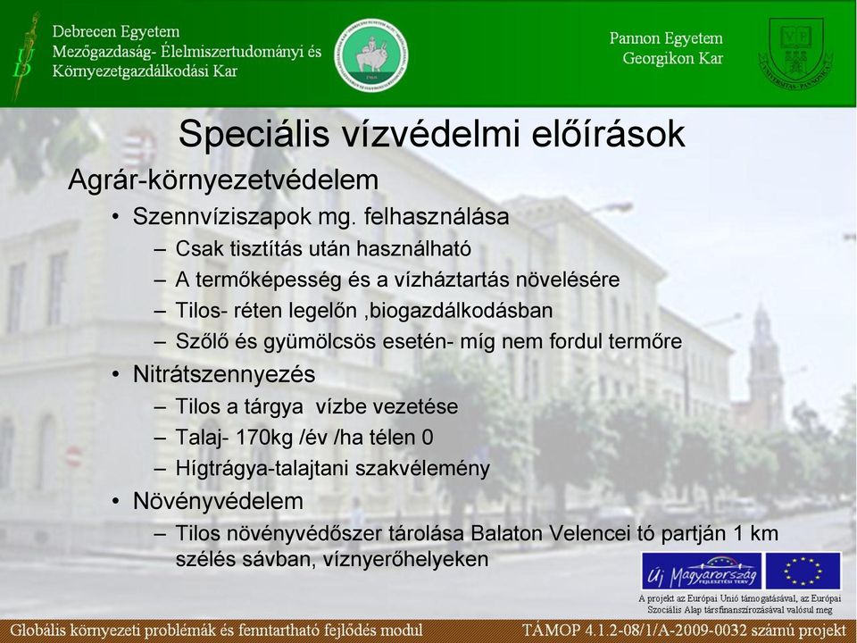 legelőn,biogazdálkodásban Szőlő és gyümölcsös esetén- míg nem fordul termőre Nitrátszennyezés Tilos a tárgya vízbe