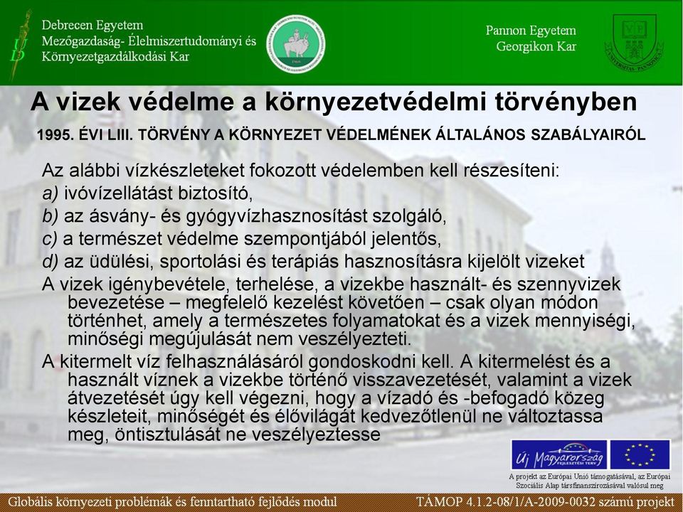 természet védelme szempontjából jelentős, d) az üdülési, sportolási és terápiás hasznosításra kijelölt vizeket A vizek igénybevétele, terhelése, a vizekbe használt- és szennyvizek bevezetése
