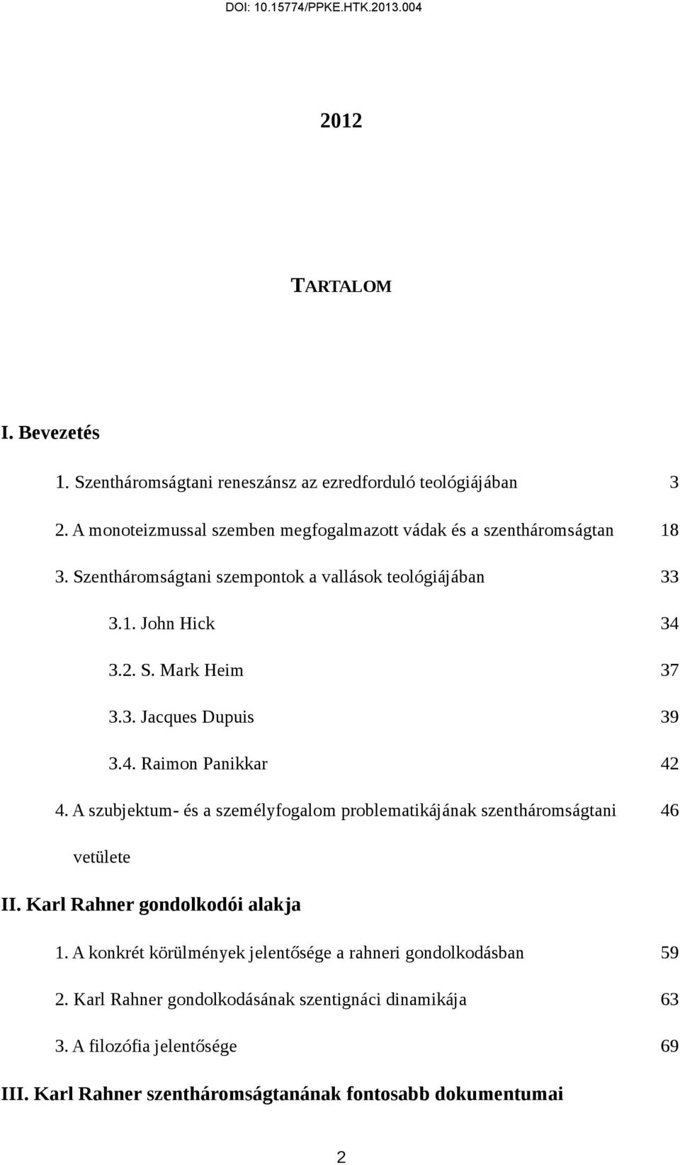 3. Jacques Dupuis 39 3.4. Raimon Panikkar 42 4. A szubjektum- és a személyfogalom problematikájának szentháromságtani 46 vetülete II.