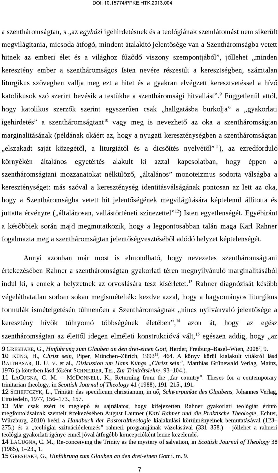 gyakran elvégzett keresztvetéssel a hívő katolikusok szó szerint bevésik a testükbe a szentháromsági hitvallást.