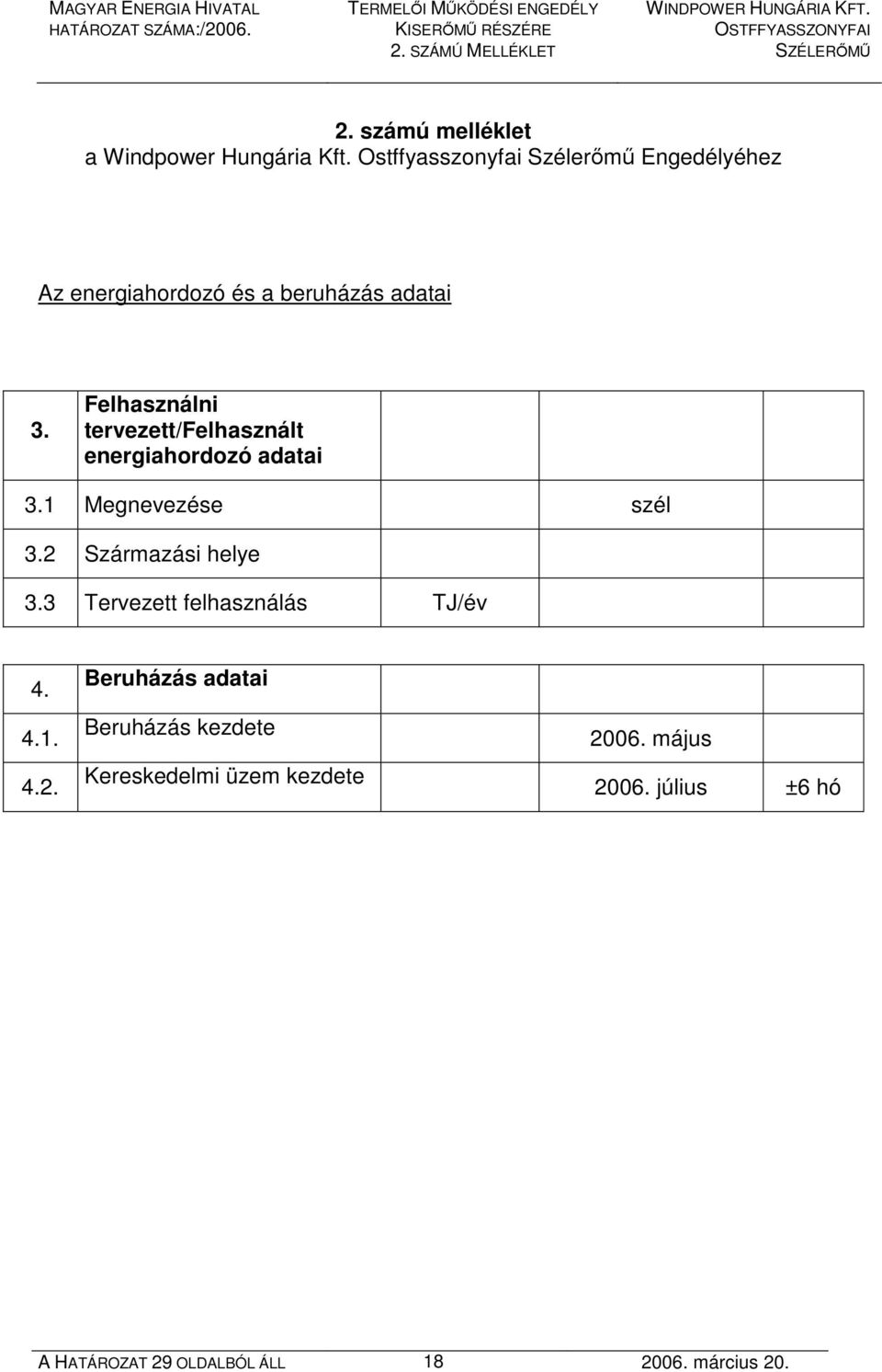 Felhasználni tervezett/felhasznált energiahordozó adatai 3.1 Megnevezése szél 3.2 Származási helye 3.