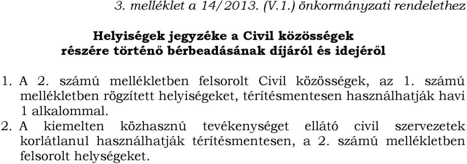 díjáról és idejéről 1. A 2. számú mellékletben felsorolt Civil közösségek, az 1.