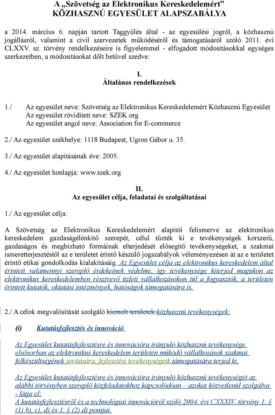 rvezetek működéséről és támogatásáról szóló 2011. évi CLXXV. sz. törvény rendelkezéseire is figyelemmel - elfogadott módosításokkal egységes szerkezetben, a módosításokat dőlt betűvel szedve: I.