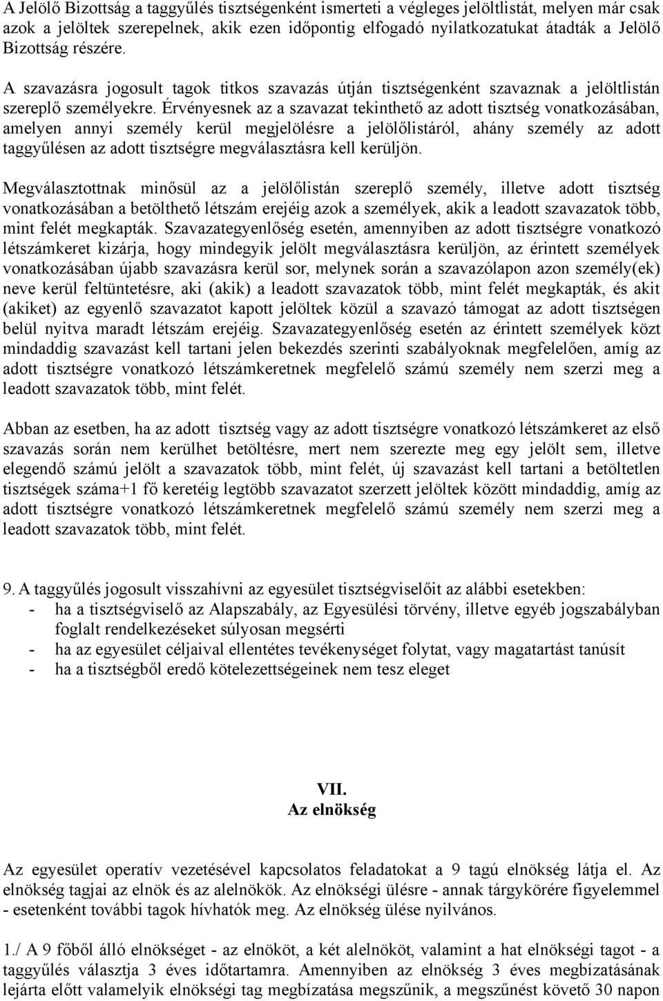 Érvényesnek az a szavazat tekinthető az adott tisztség vonatkozásában, amelyen annyi személy kerül megjelölésre a jelölőlistáról, ahány személy az adott taggyűlésen az adott tisztségre megválasztásra