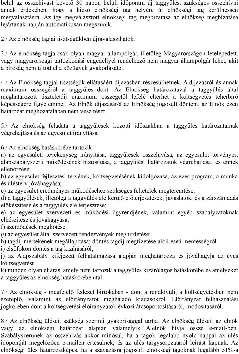 / Az elnökség tagja csak olyan magyar állampolgár, illetőleg Magyarországon letelepedett.
