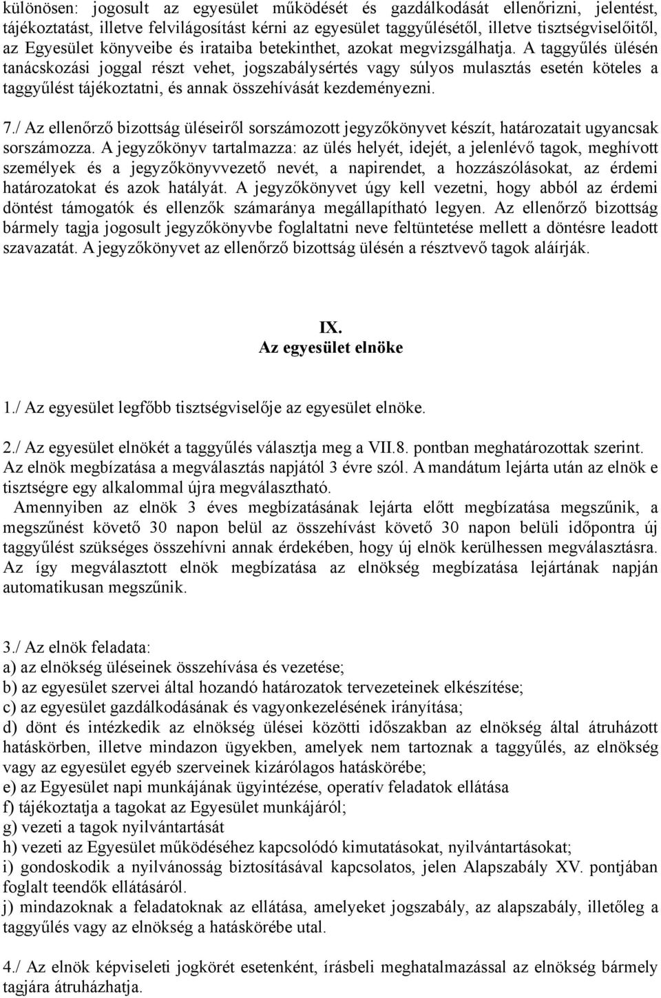A taggyűlés ülésén tanácskozási joggal részt vehet, jogszabálysértés vagy súlyos mulasztás esetén köteles a taggyűlést tájékoztatni, és annak összehívását kezdeményezni. 7.