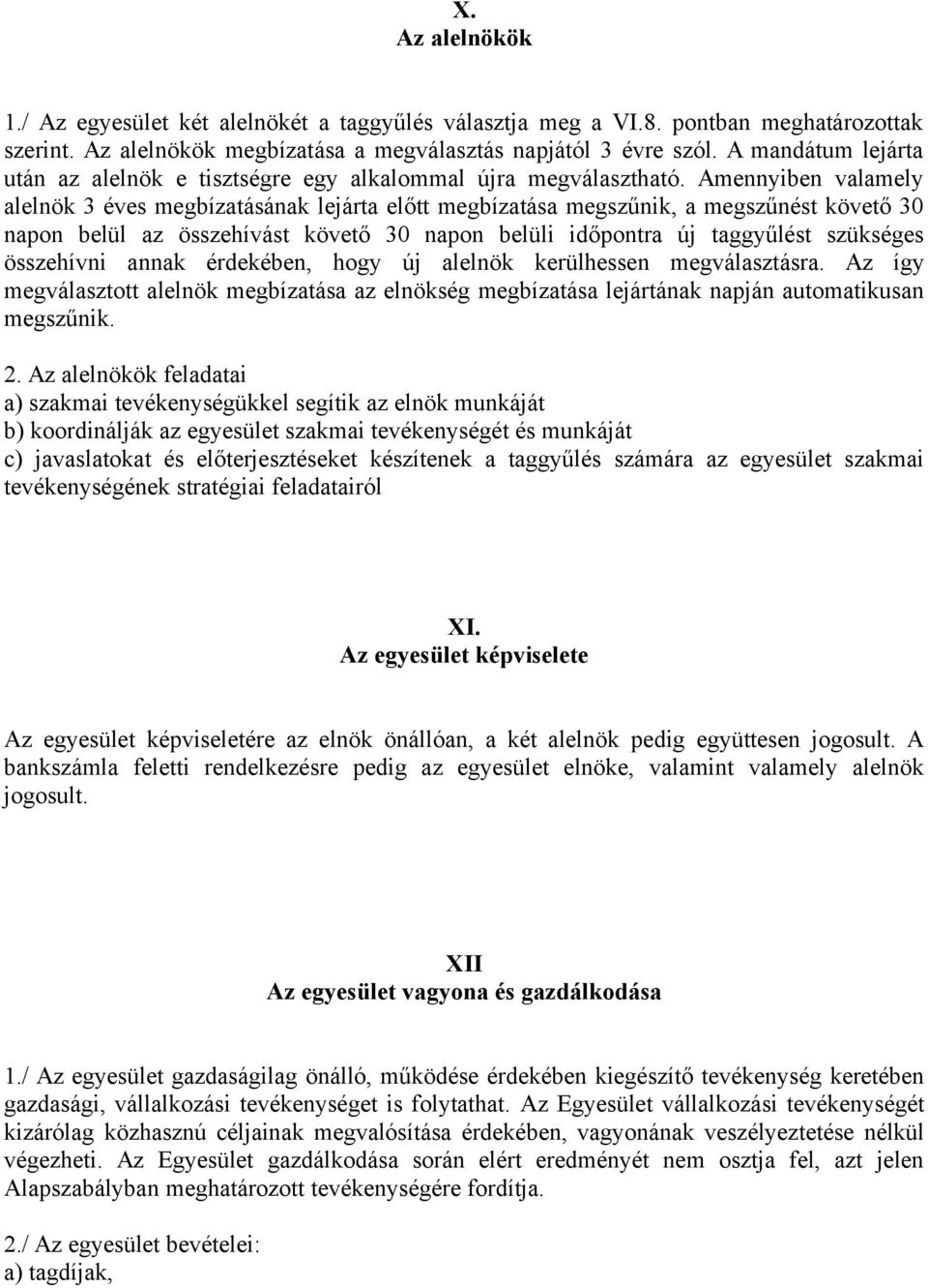 Amennyiben valamely alelnök 3 éves megbízatásának lejárta előtt megbízatása megszűnik, a megszűnést követő 30 napon belül az összehívást követő 30 napon belüli időpontra új taggyűlést szükséges
