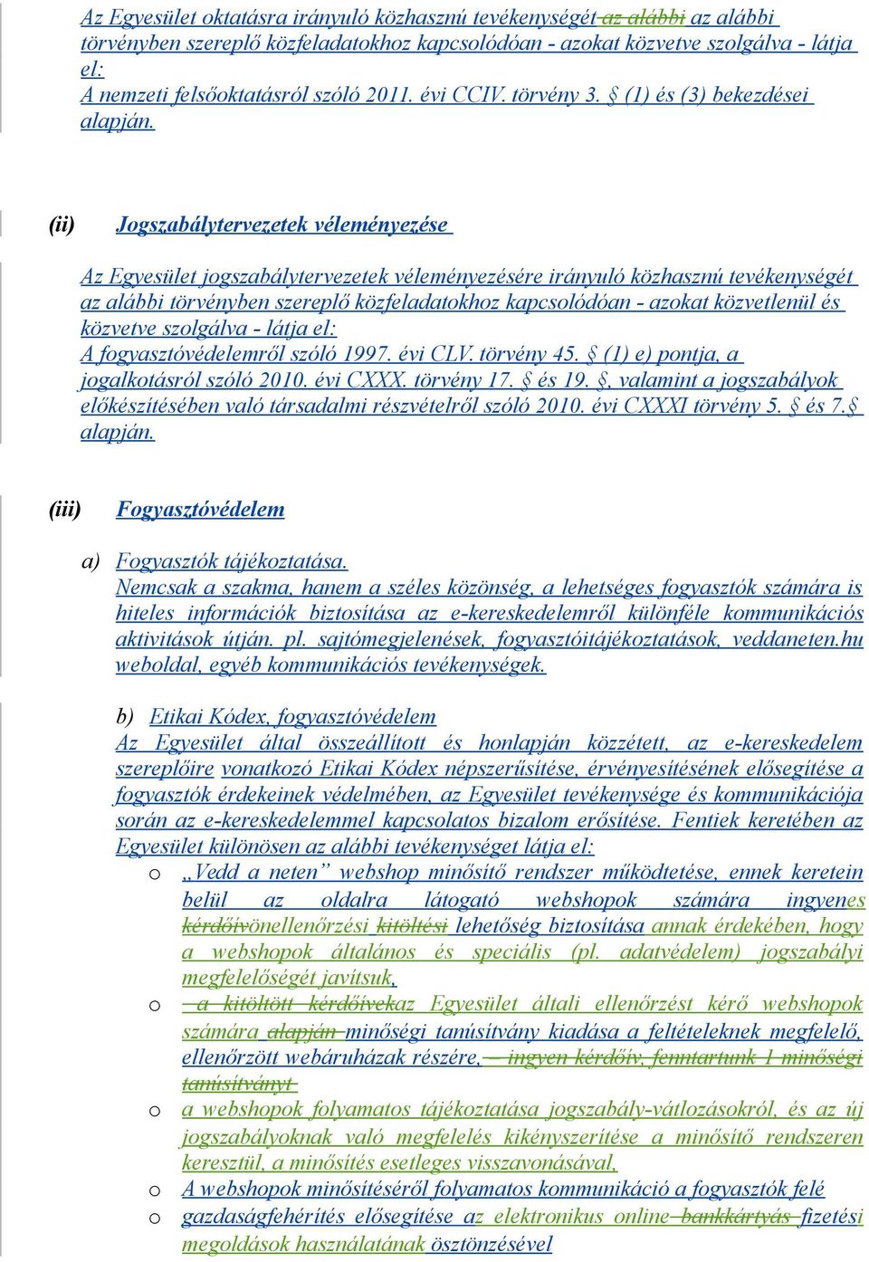 (ii) Jogszabálytervezetek véleményezése Az Egyesület jogszabálytervezetek véleményezésére irányuló közhasznú tevékenységét az alábbi törvényben szereplő közfeladatokhoz kapcsolódóan - azokat