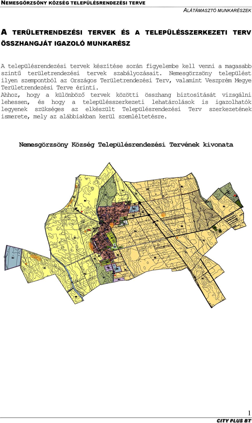 Ahhoz, hogy a különböző tervek közötti összhang biztosítását vizsgálni lehessen, és hogy a településszerkezeti lehatárolások is igazolhatók legyenek szükséges az elkészült