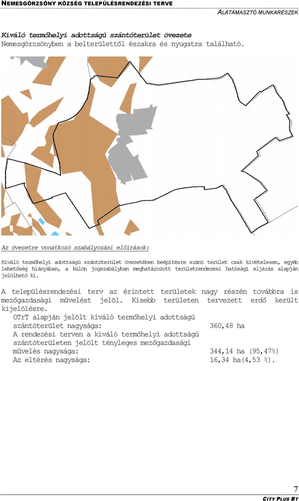 meghatározott területrendezési hatósági eljárás alapján jelölhető ki. A településrendezési terv az érintett területek nagy részén továbbra is mezőgazdasági művelést jelöl.