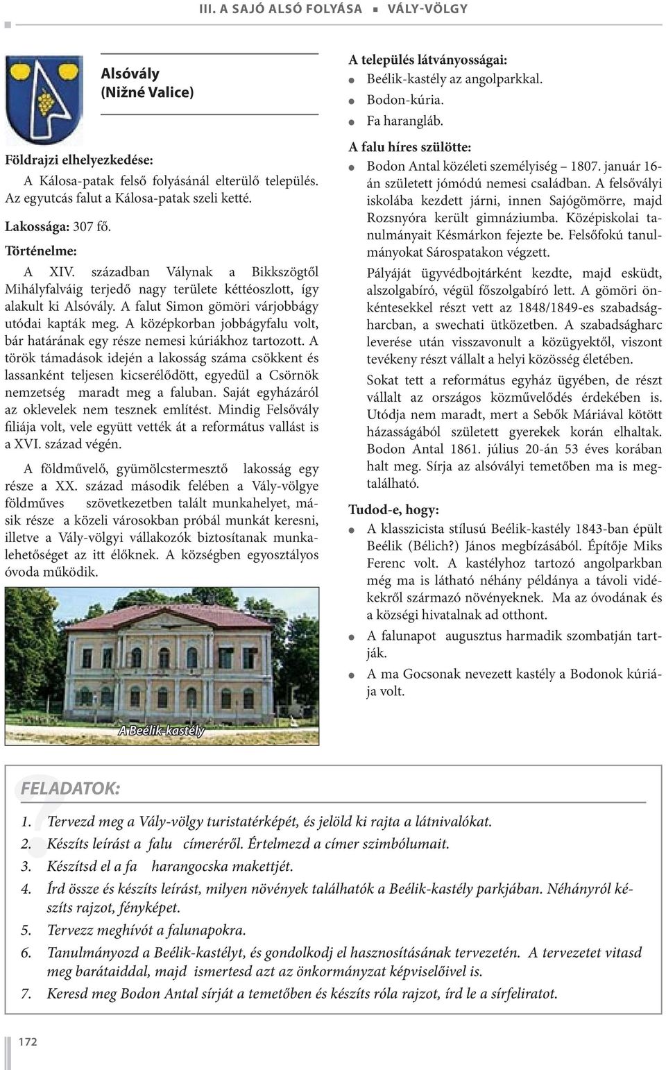 A középkorban jobbágyfalu volt, bár határának egy része nemesi kúriákhoz tartozott.