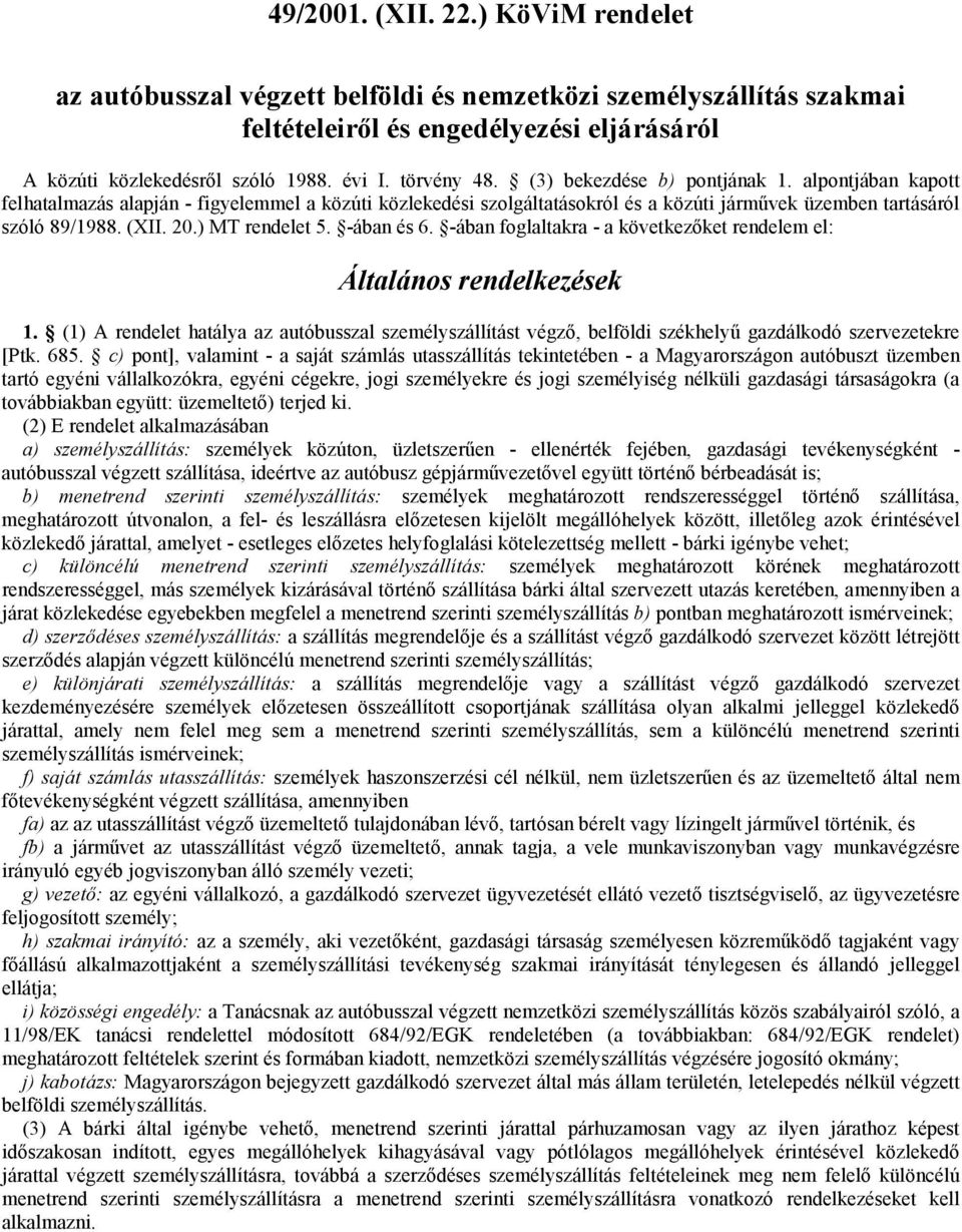 ) MT rendelet 5. -ában és 6. -ában foglaltakra - a következőket rendelem el: Általános rendelkezések 1.