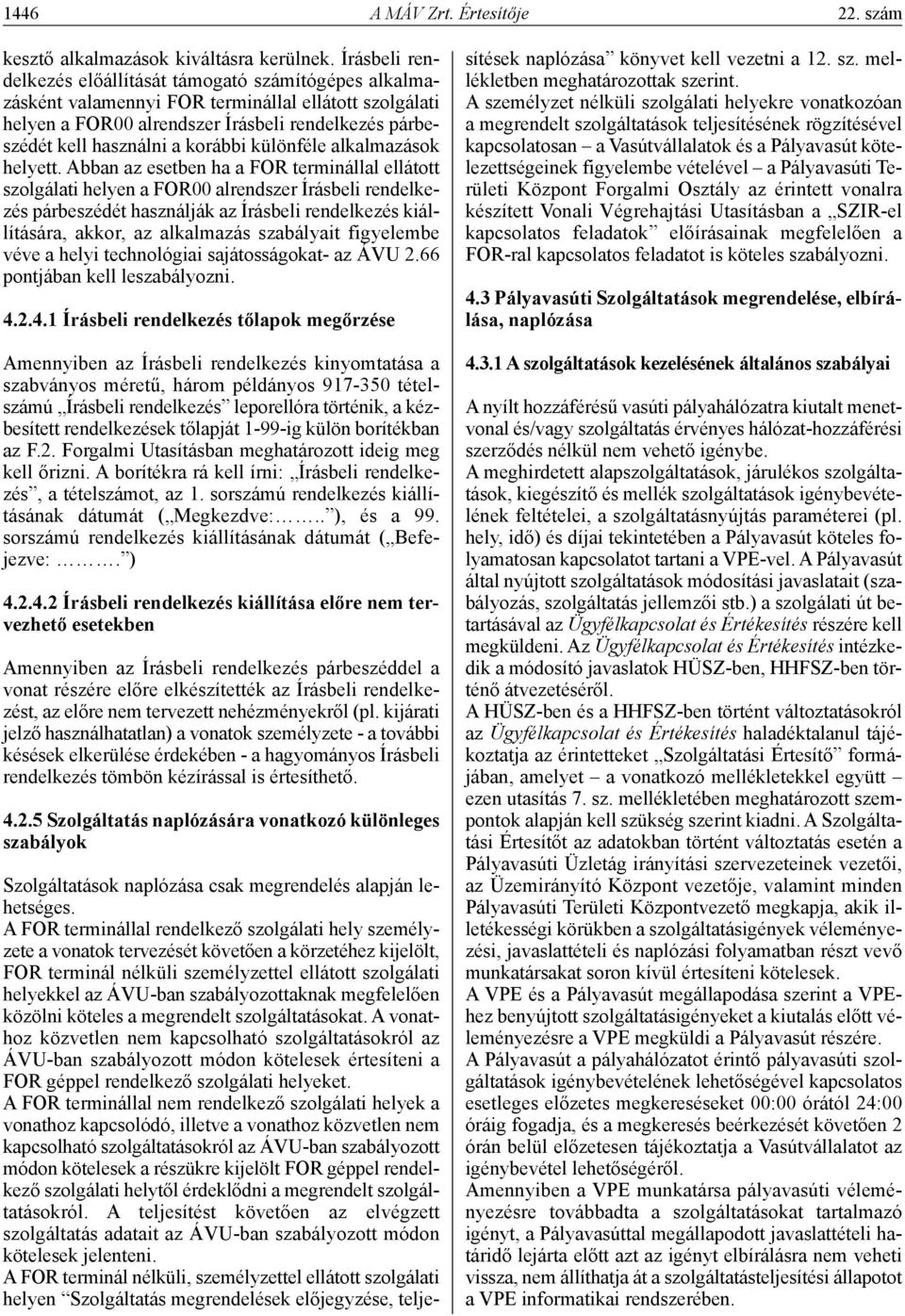korábbi különféle alkalmazások helyett.