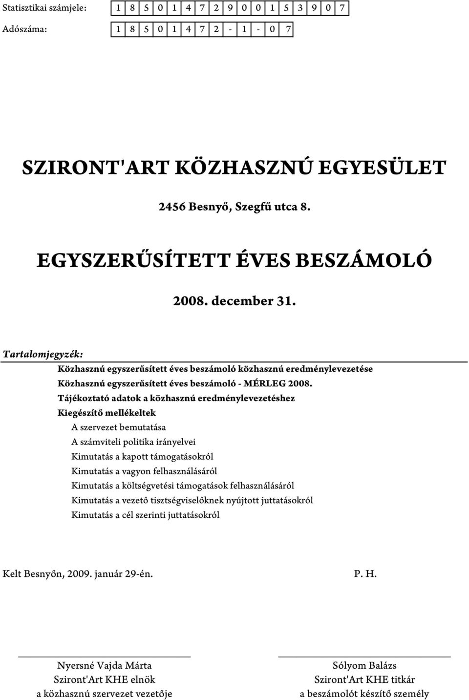 Tájékoztató adatok a közhasznú eredménylevezetéshez Kiegészítő mellékeltek A szervezet bemutatása A számviteli politika irányelvei Kimutatás a kapott támogatásokról Kimutatás a vagyon